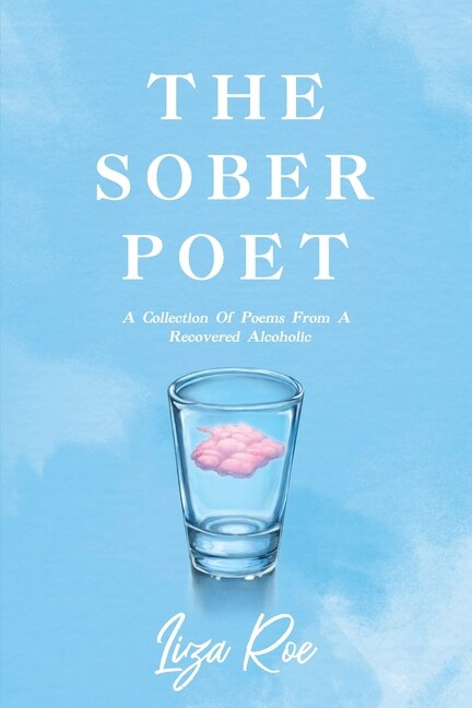 The Sober Poet: A Collection of Poems From a Recovered Alcoholic