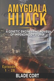 Front cover_Amygdala Hijack - A Genetic Engineering Sci-Fi Novel of Impending Dystopia