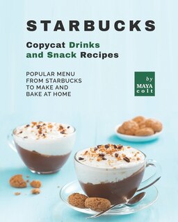 Front cover_Starbucks Copycat Drinks and Snack Recipes