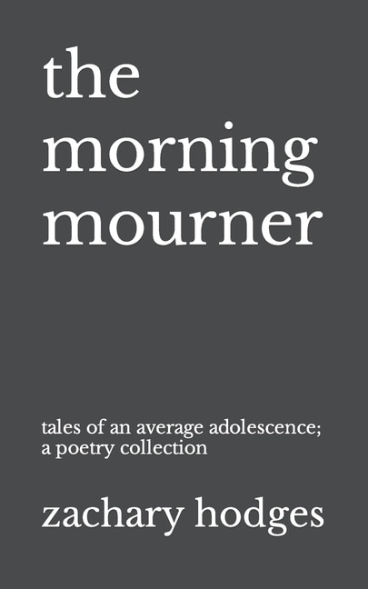 The Morning Mourner: Tales of an Average Adolescence: A Poetry Collection