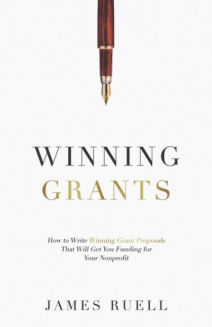Winning Grants: How to Write Winning Grant Proposals That Will Get You Funding for Your Nonprofit