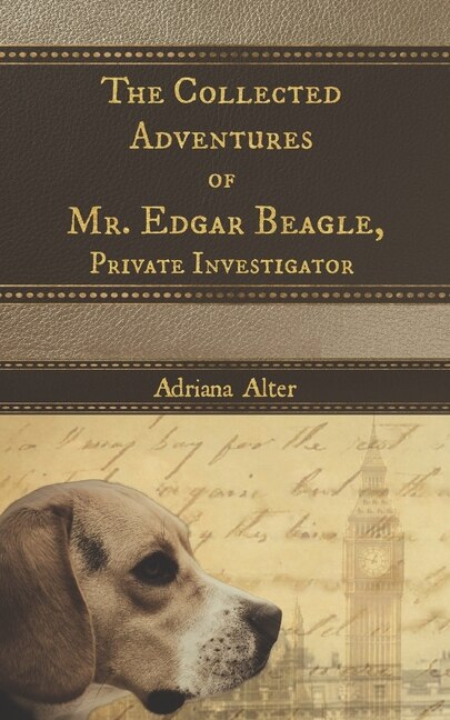 The Collected Adventures of Mr. Edgar Beagle, Private Investigator