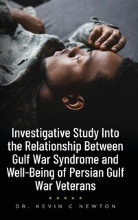 Couverture_Investigative Study Into the Relationship Between Gulf War Syndrome and Well-Being of Persian Gulf War Veterans