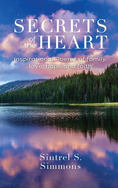 Secrets of the Heart: Inspirational Poems of Family, Love, Hope and Faith