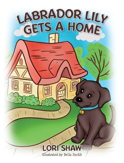Front cover_Labrador Lily Gets A Home