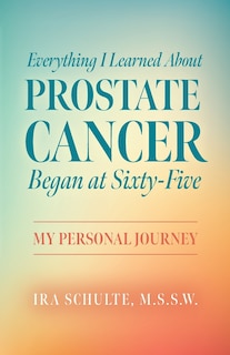 Couverture_Everything I Learned about Prostate Cancer Began at Sixty-Five