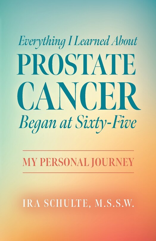 Couverture_Everything I Learned about Prostate Cancer Began at Sixty-Five
