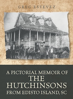 Front cover_A Pictorial Memoir of The Hutchinsons from Edisto Island, SC