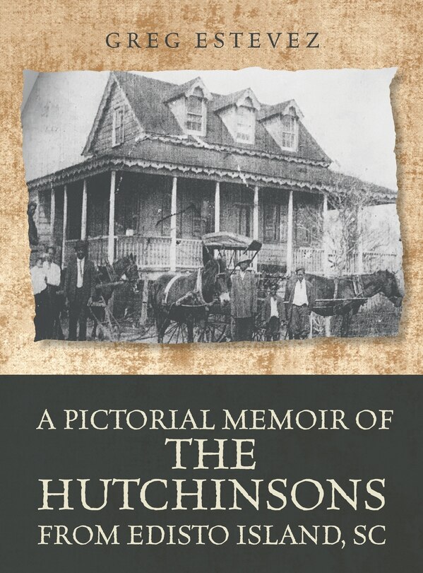 Front cover_A Pictorial Memoir of The Hutchinsons from Edisto Island, SC
