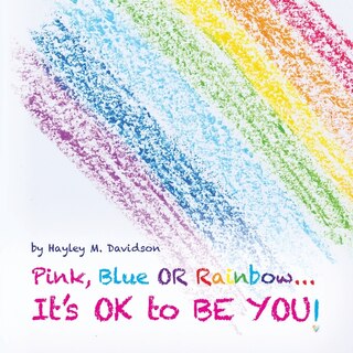Front cover_Pink, Blue or Rainbow...It's Ok To Be You