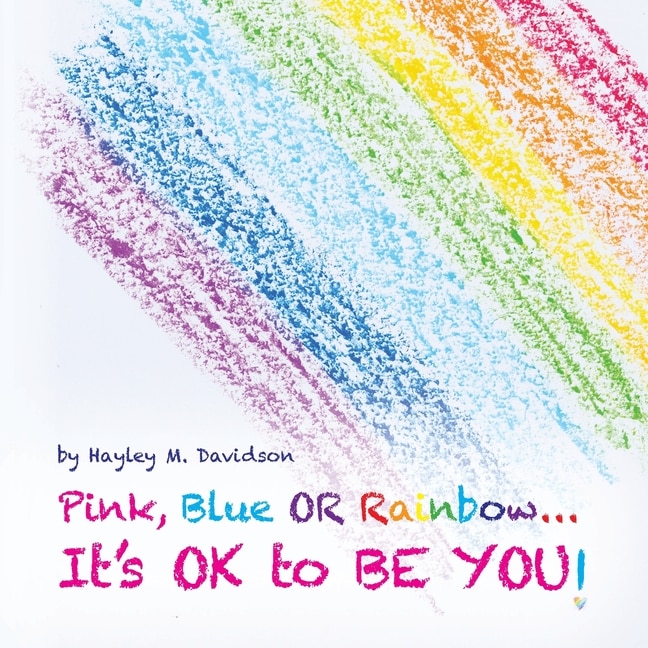 Front cover_Pink, Blue or Rainbow...It's Ok To Be You
