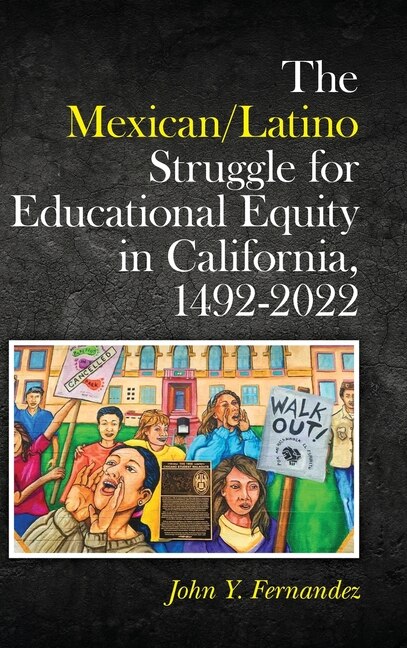 Front cover_The Mexican/Latino Struggle for Educational Equity in California, 1492-2022