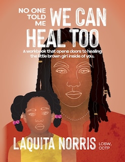 No One Told Me... We Can Heal Too: A workbook that opens doors to healing the little brown girl inside of you.