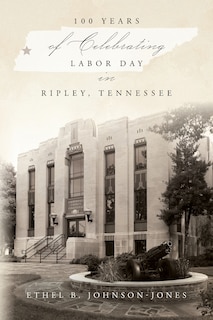 Front cover_100 Years of Celebrating Labor Day in Ripley, Tennessee