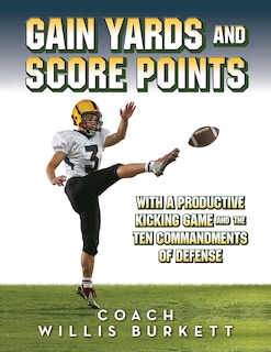 Front cover_Gain Yards and Score Points with a Productive Kicking Game and The Ten Commandments of Defense