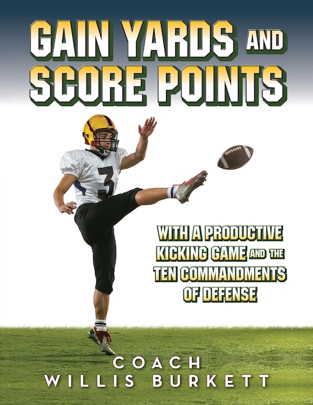 Front cover_Gain Yards and Score Points with a Productive Kicking Game and The Ten Commandments of Defense