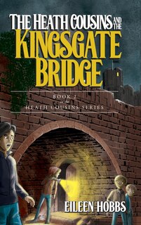 The Heath Cousins and the Kingsgate Bridge: Book 2 in the Heath Cousins Series