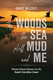 Front cover_The Woods, The Sea, Pluff Mud and Me