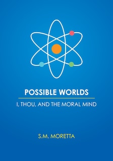 Front cover_Possible Worlds - I, Thou, and the Moral Mind