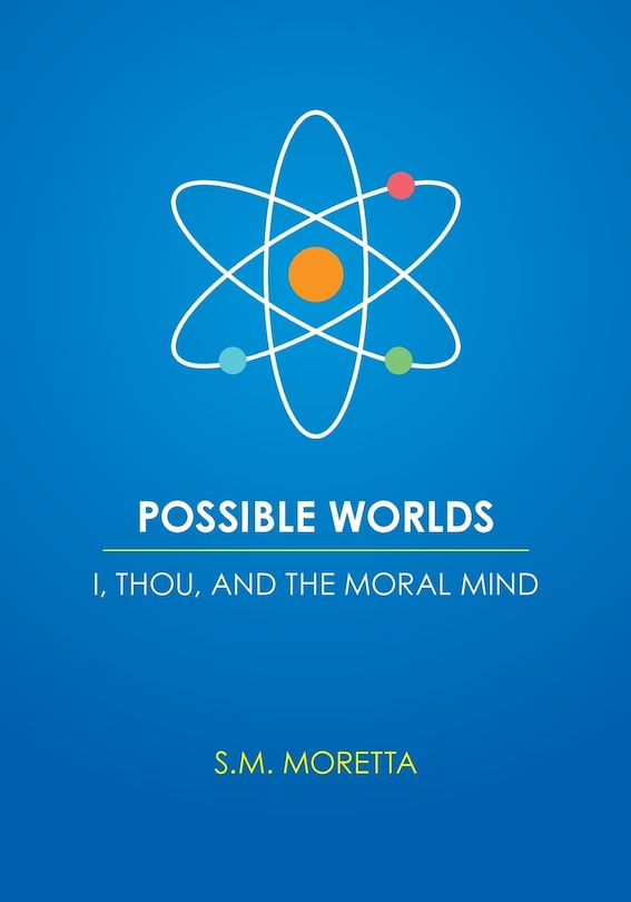 Front cover_Possible Worlds - I, Thou, and the Moral Mind