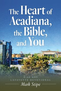 Couverture_The Heart of Acadiana, the Bible, and You