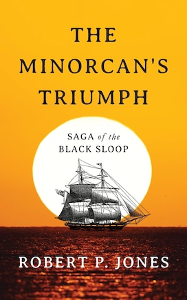 The Minorcan's Triumph: Saga of the Black Sloop