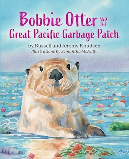 Front cover_Bobbie Otter and the Great Pacific Garbage Patch