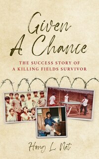 Given A Chance: The Success Story of A Killing Fields Survivor