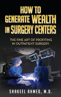 Couverture_How To Generate Wealth In Surgery Centers