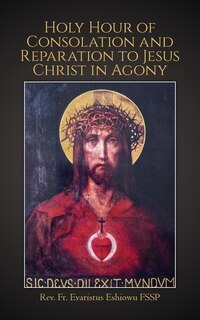 Couverture_Holy Hour of Consolation and Reparation to Jesus Christ in Agony