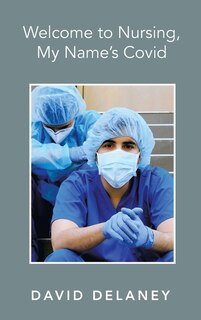 Front cover_Welcome to Nursing, My Name's Covid