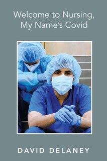 Front cover_Welcome to Nursing, My Name's Covid