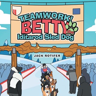 Couverture_Teamwork! Betty the Iditarod Sled Dog