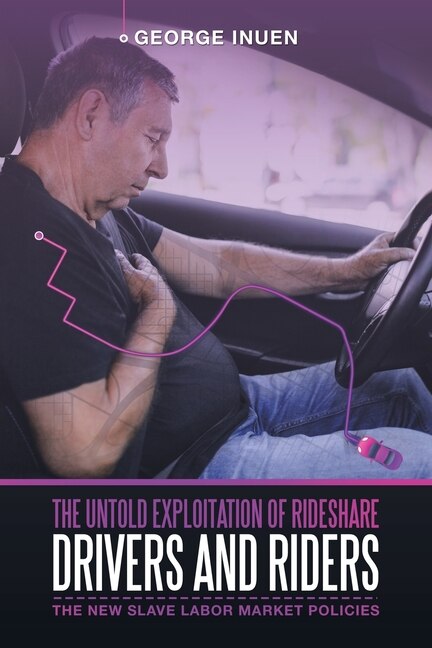 Front cover_The Untold Exploitation of Rideshare Drivers and Riders