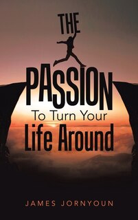 Front cover_The Passion to Turn Your Life Around