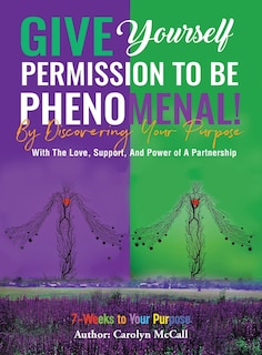 Couverture_Give Yourself Permission To Be Phenomenal! By Discovering Your Purpose