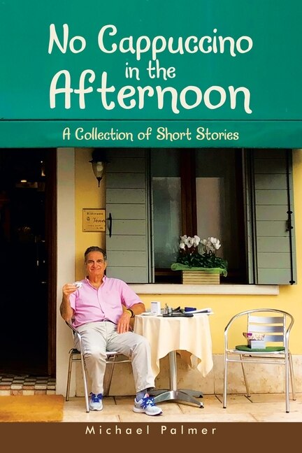 No Cappuccino in the Afternoon: A Collection of Short Stories