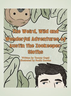 Front cover_The Weird, Wild and Wonderful Adventures of Austin the Zookeeper