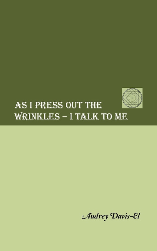 Front cover_As I Press Out the Wrinkles - I Talk to Me
