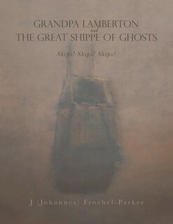 Front cover_GRANDPA LAMBERTON and THE GREAT SHIPPE OF GHOSTS