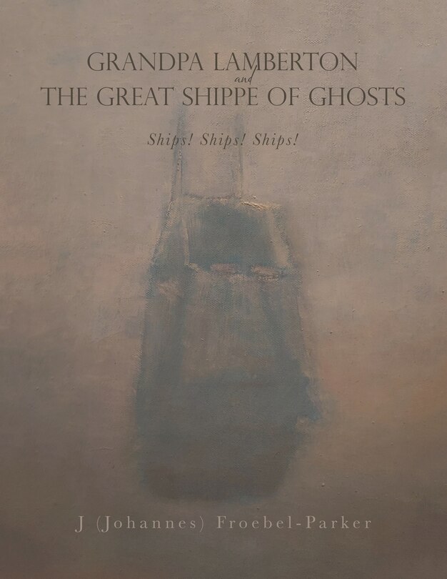 Front cover_GRANDPA LAMBERTON and THE GREAT SHIPPE OF GHOSTS