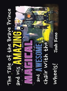 Couverture_The Tale of the Brave Prince and His Amazing Magical and Awesome Chair with the Wheels