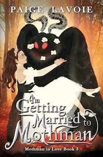Front cover_I'm Getting Married to Mothman