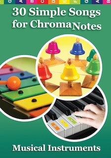 Couverture_30 Simple Songs for ChromaNotes Musical Instruments