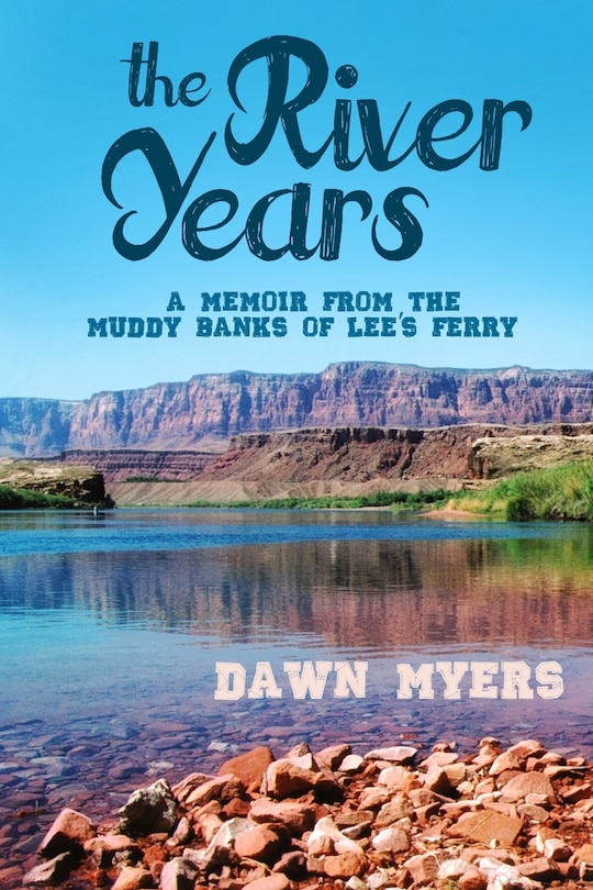 The River Years: A Memoir From the Muddy Banks of Lee's Ferry