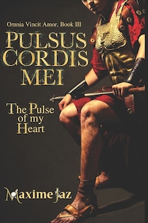 Front cover_Pulsus Cordis Mei - The Pulse of my Heart (Omnia Vincit Amor Book III)