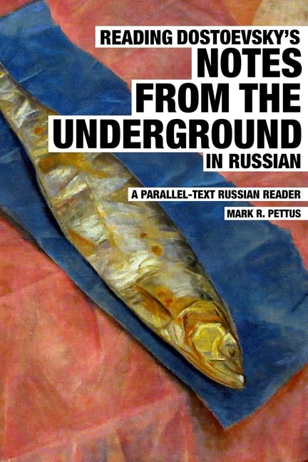 Reading Dostoevsky's Notes from the Underground in Russian: A Parallel-Text Russian Reader