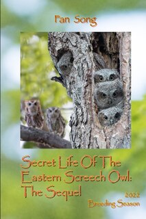 The Sequel Secret Life Of The Eastern Screech Owls: Breeding Season 2022