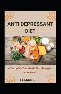 Front cover_Anti Depressant Diet; A Complete Diet Guide For Managing Depression