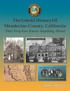 Couverture_The Untold History of Mendocino County, California (Black and White)